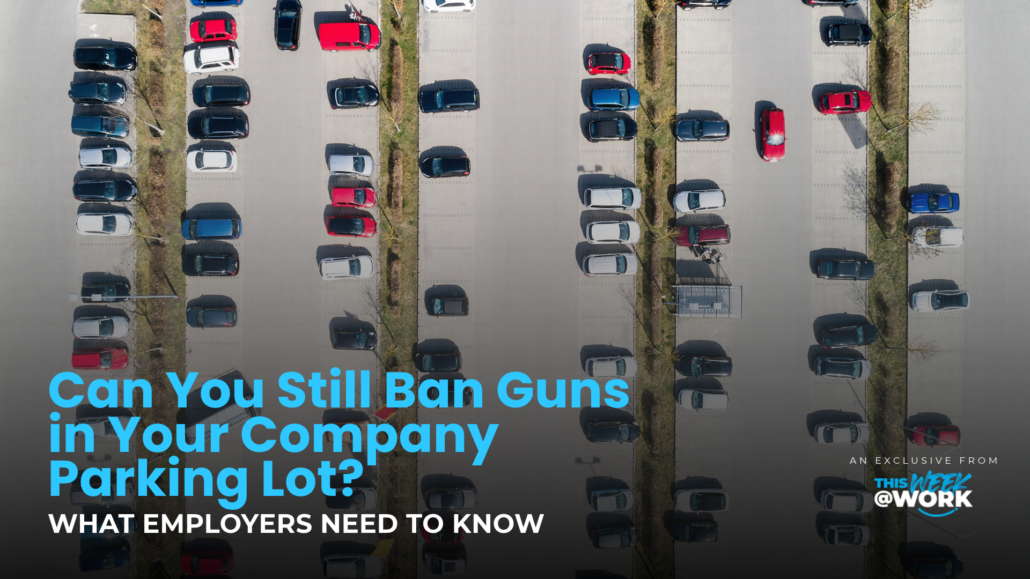 This Week at Work EP374 — can you still ban guns in your company parking lot, with Phil Brandt and Burt Garland